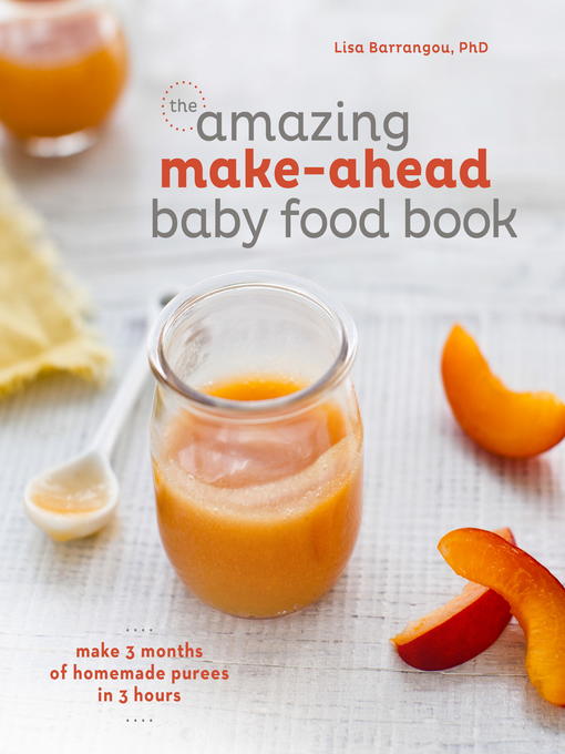 Title details for The Amazing Make-Ahead Baby Food Book by Lisa Barrangou - Available